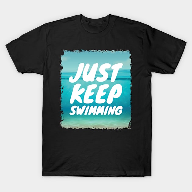 Fun just keep swimming design. T-Shirt by SzarlottaDesigns